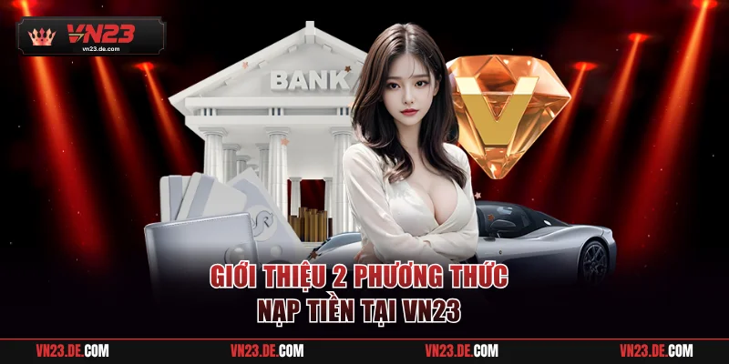 2 phương thức nạp tiền VN23 phổ biến