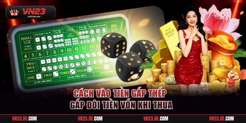 Cách vào tiền gấp thếp gấp đôi vốn khi thua
