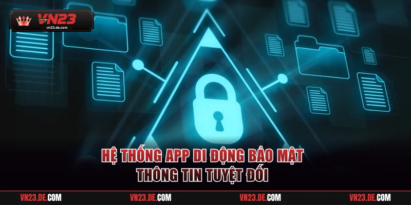 Hệ thống app di động bảo mật thông tin tuyệt đối