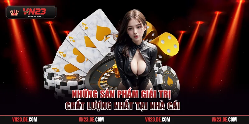 Những sản phẩm giải trị chất lượng nhất tại nhà cái