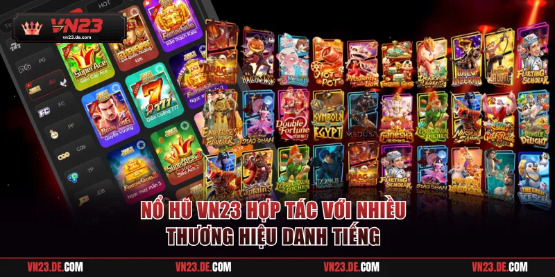 Nổ hũ VN23 hợp tác với nhiều thương hiệu danh tiếng