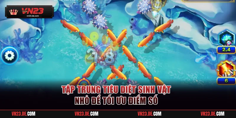 Tập trung tiêu diệt sinh vật nhỏ để tối ưu điểm số