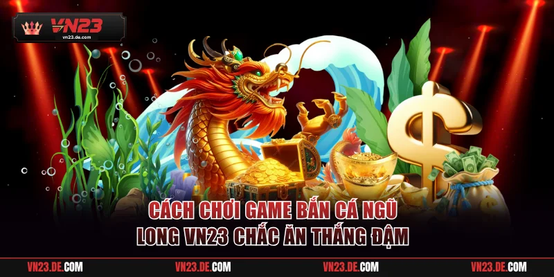 Bắn cá Ngũ Long VN23